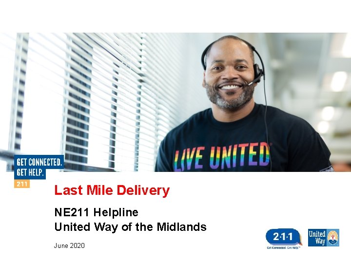 Last Mile Delivery NE 211 Helpline United Way of the Midlands June 2020 Last Mile Delivery NE 211 Helpline United Way of the Midlands June 2020