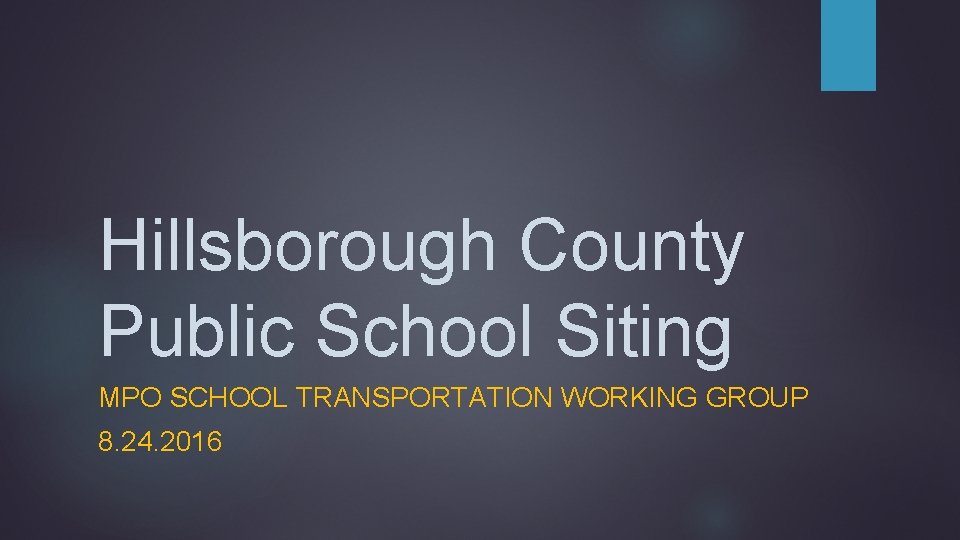 Hillsborough County Public School Siting MPO SCHOOL TRANSPORTATION WORKING GROUP 8. 24. 2016 