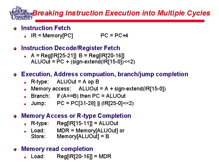 Breaking Instruction Execution into Multiple Cycles Instruction Fetch IR = Memory[PC] PC = PC+4