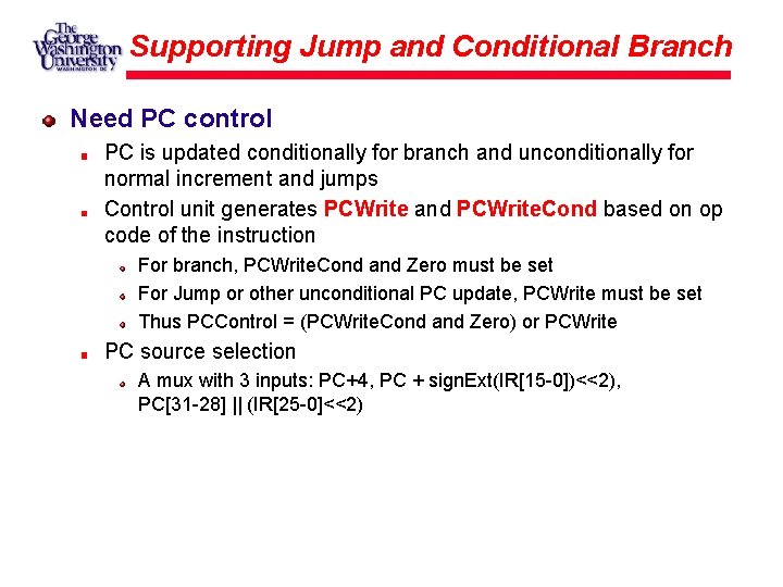 Supporting Jump and Conditional Branch Need PC control PC is updated conditionally for branch Supporting Jump and Conditional Branch Need PC control PC is updated conditionally for branch