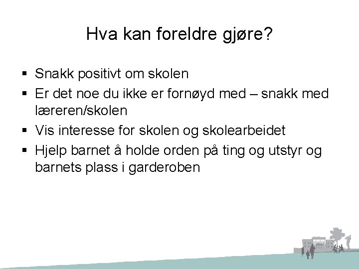 Hva kan foreldre gjøre? § Snakk positivt om skolen § Er det noe du