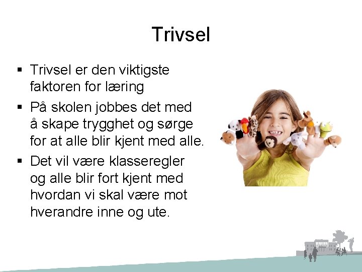 Trivsel § Trivsel er den viktigste faktoren for læring § På skolen jobbes det