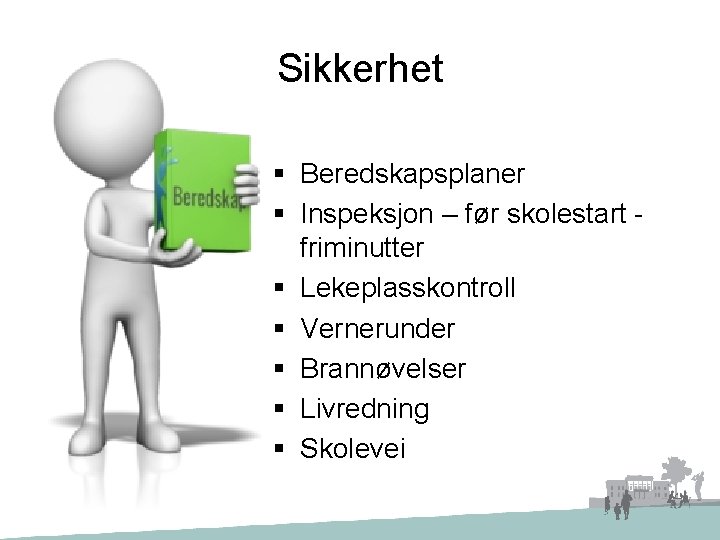 Sikkerhet § Beredskapsplaner § Inspeksjon – før skolestart friminutter § Lekeplasskontroll § Vernerunder §