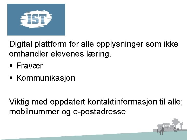 Digital plattform for alle opplysninger som ikke omhandler elevenes læring. § Fravær § Kommunikasjon