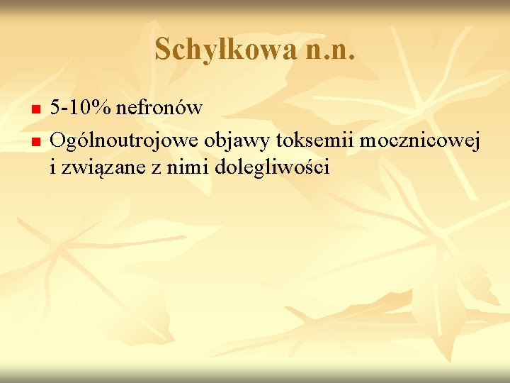 Schyłkowa n. n. n n 5 -10% nefronów Ogólnoutrojowe objawy toksemii mocznicowej i związane