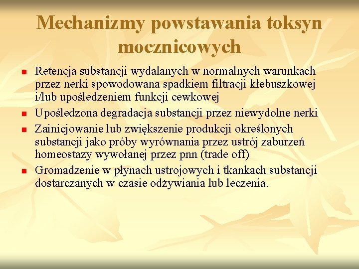 Mechanizmy powstawania toksyn mocznicowych n n Retencja substancji wydalanych w normalnych warunkach przez nerki