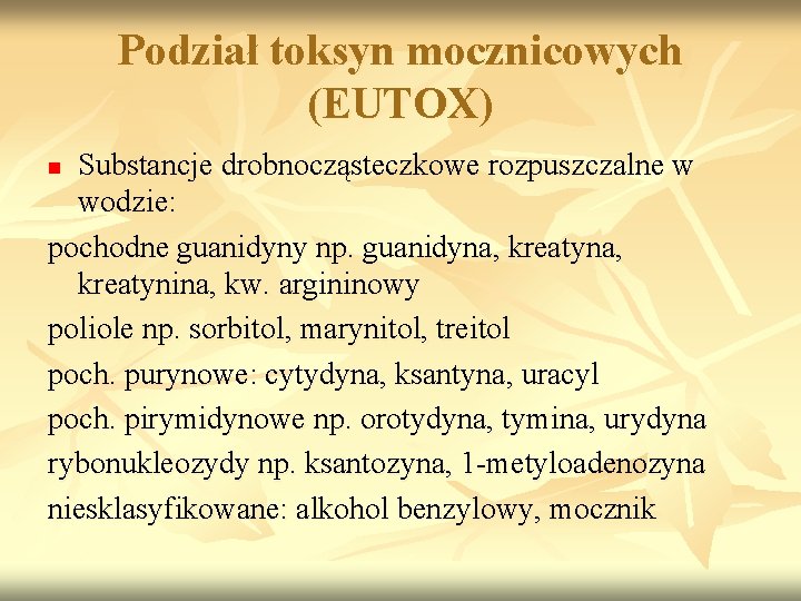 Podział toksyn mocznicowych (EUTOX) Substancje drobnocząsteczkowe rozpuszczalne w wodzie: pochodne guanidyny np. guanidyna, kreatynina,