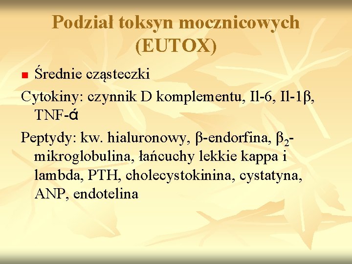 Podział toksyn mocznicowych (EUTOX) Średnie cząsteczki Cytokiny: czynnik D komplementu, Il-6, Il-1β, TNF-ά Peptydy: