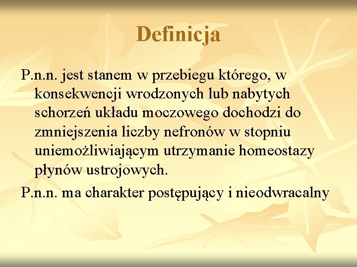 Definicja P. n. n. jest stanem w przebiegu którego, w konsekwencji wrodzonych lub nabytych