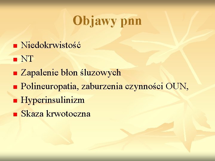 Objawy pnn n n n Niedokrwistość NT Zapalenie błon śluzowych Polineuropatia, zaburzenia czynności OUN,