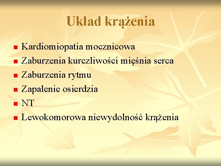 Układ krążenia n n n Kardiomiopatia mocznicowa Zaburzenia kurczliwości mięśnia serca Zaburzenia rytmu Zapalenie