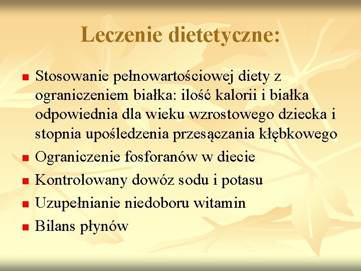 Leczenie dietetyczne: n n n Stosowanie pełnowartościowej diety z ograniczeniem białka: ilość kalorii i