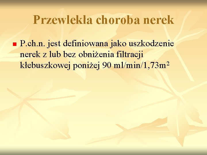 Przewlekła choroba nerek n P. ch. n. jest definiowana jako uszkodzenie nerek z lub