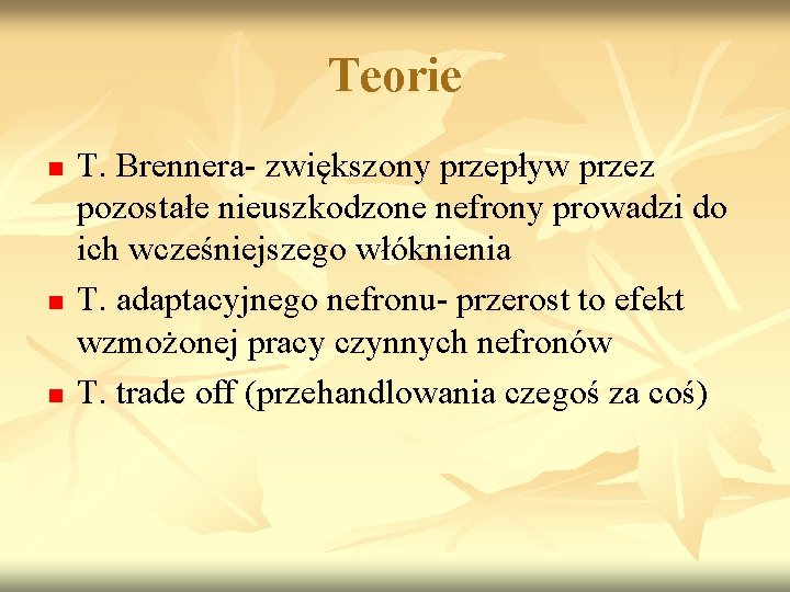 Teorie n n n T. Brennera- zwiększony przepływ przez pozostałe nieuszkodzone nefrony prowadzi do