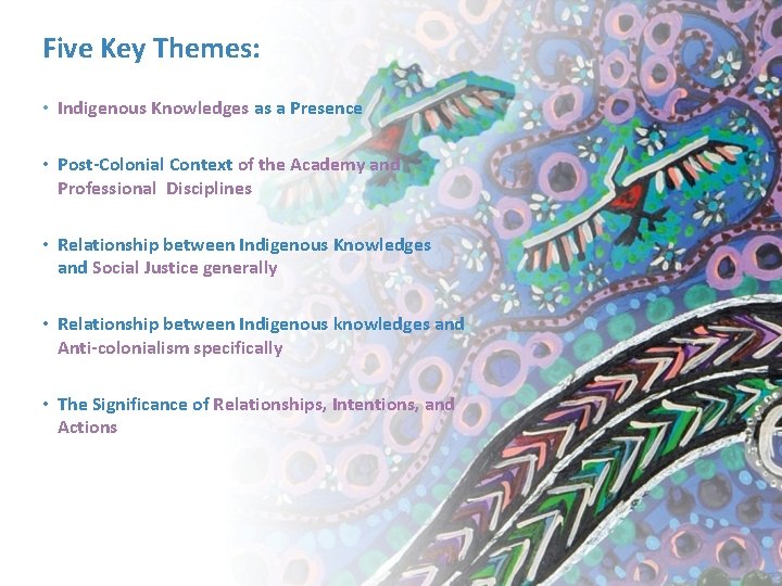 Five Key Themes: • Indigenous Knowledges as a Presence • Post-Colonial Context of the