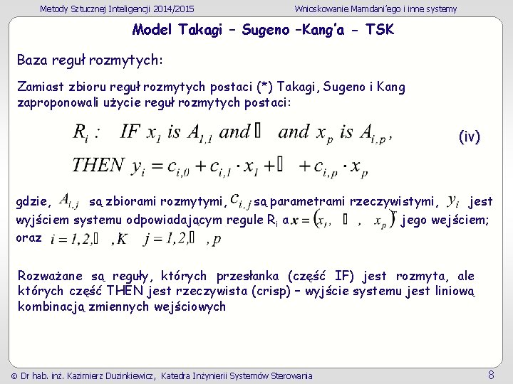 Metody Sztucznej Inteligencji 2014/2015 Wnioskowanie Mamdani’ego i inne systemy Model Takagi – Sugeno –Kang’a Metody Sztucznej Inteligencji 2014/2015 Wnioskowanie Mamdani’ego i inne systemy Model Takagi – Sugeno –Kang’a