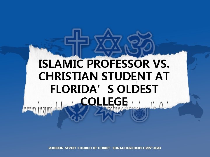 ISLAMIC PROFESSOR VS. CHRISTIAN STUDENT AT FLORIDA’S OLDEST COLLEGE ROBISON STREET CHURCH OF CHRIST-