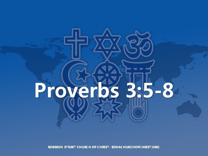 Proverbs 3: 5 -8 ROBISON STREET CHURCH OF CHRIST- EDNACHURCHOFCHRIST. ORG 