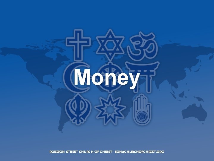 Money ROBISON STREET CHURCH OF CHRIST- EDNACHURCHOFCHRIST. ORG 