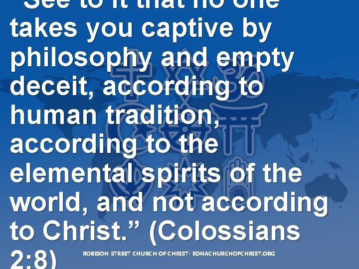 “See to it that no one takes you captive by philosophy and empty deceit,