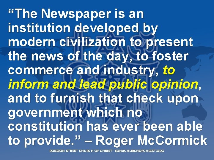 “The Newspaper is an institution developed by modern civilization to present the news of