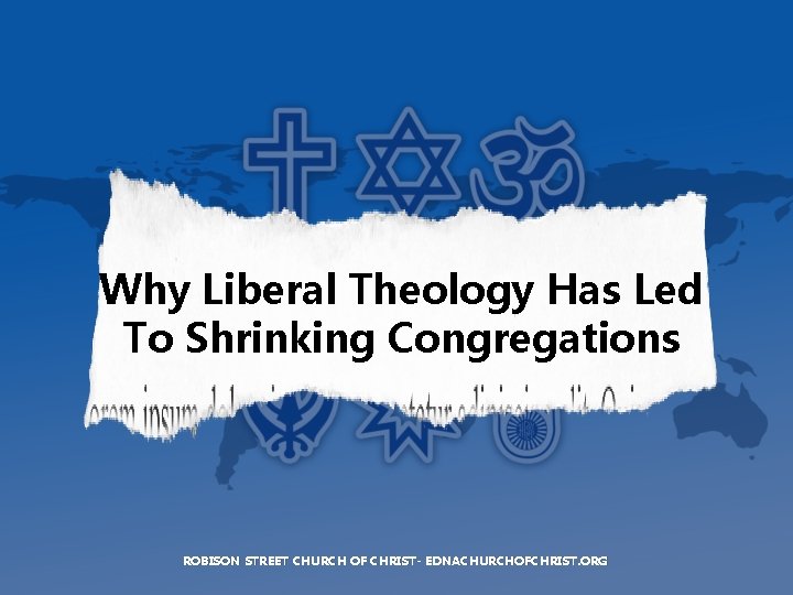 Why Liberal Theology Has Led To Shrinking Congregations ROBISON STREET CHURCH OF CHRIST- EDNACHURCHOFCHRIST.