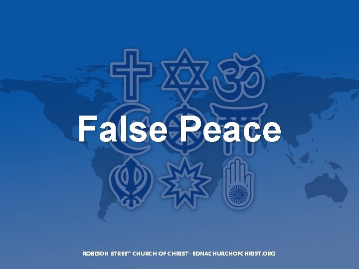 False Peace ROBISON STREET CHURCH OF CHRIST- EDNACHURCHOFCHRIST. ORG 