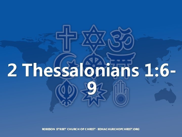 2 Thessalonians 1: 69 ROBISON STREET CHURCH OF CHRIST- EDNACHURCHOFCHRIST. ORG 