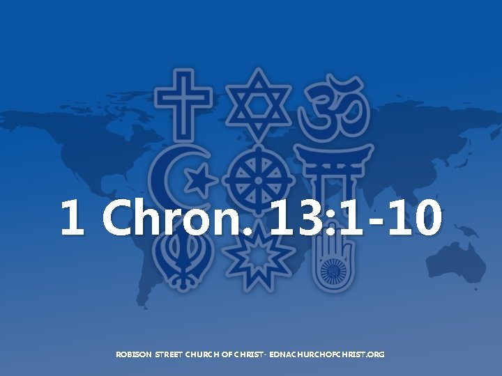 1 Chron. 13: 1 -10 ROBISON STREET CHURCH OF CHRIST- EDNACHURCHOFCHRIST. ORG 