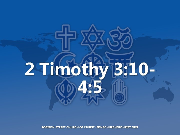 2 Timothy 3: 104: 5 ROBISON STREET CHURCH OF CHRIST- EDNACHURCHOFCHRIST. ORG 