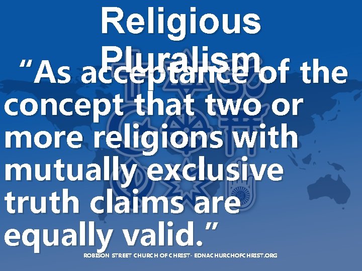 Religious Pluralism “As acceptance of the concept that two or more religions with mutually