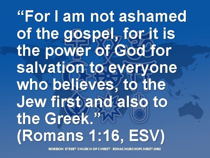 “For I am not ashamed of the gospel, for it is the power of