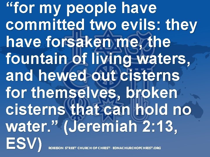 “for my people have committed two evils: they have forsaken me, the fountain of