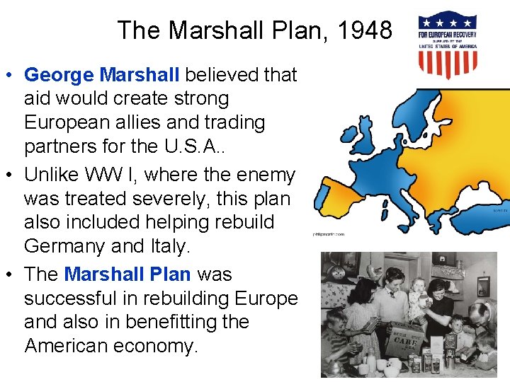 The Marshall Plan, 1948 • George Marshall believed that aid would create strong European