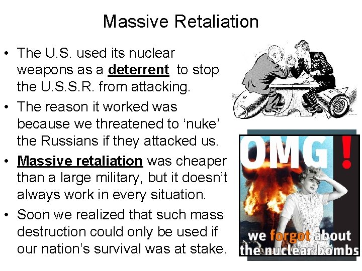 Massive Retaliation • The U. S. used its nuclear weapons as a deterrent to