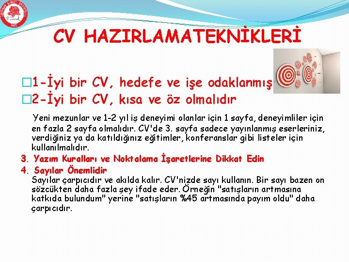 CV HAZIRLAMATEKNİKLERİ � 1 -İyi bir CV, hedefe ve işe odaklanmış olmalıdır. � 2 CV HAZIRLAMATEKNİKLERİ � 1 -İyi bir CV, hedefe ve işe odaklanmış olmalıdır. � 2