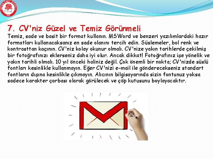 7. CV'niz Güzel ve Temiz Görünmeli Temiz, sade ve basit bir format kullanın. MSWord