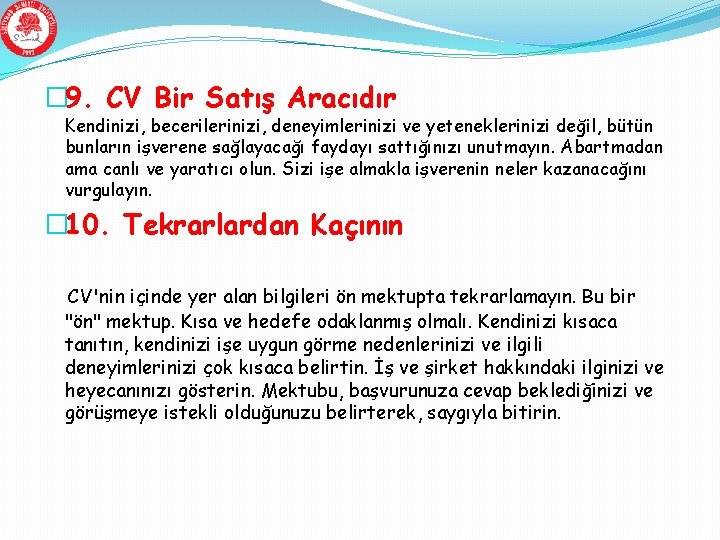 � 9. CV Bir Satış Aracıdır Kendinizi, becerilerinizi, deneyimlerinizi ve yeteneklerinizi değil, bütün bunların