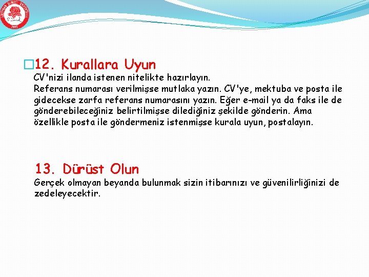 � 12. Kurallara Uyun CV'nizi ilanda istenen nitelikte hazırlayın. Referans numarası verilmişse mutlaka yazın.