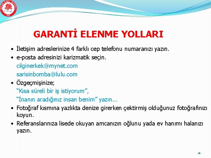 GARANTİ ELENME YOLLARI • İletişim adreslerinize 4 farklı cep telefonu numaranızı yazın. • e-posta GARANTİ ELENME YOLLARI • İletişim adreslerinize 4 farklı cep telefonu numaranızı yazın. • e-posta