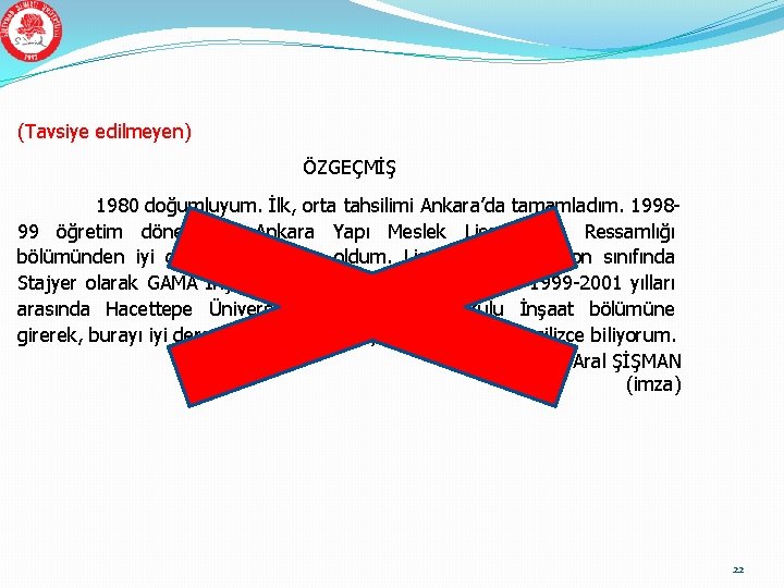 (Tavsiye edilmeyen) ÖZGEÇMİŞ 1980 doğumluyum. İlk, orta tahsilimi Ankara’da tamamladım. 199899 öğretim döneminde Ankara