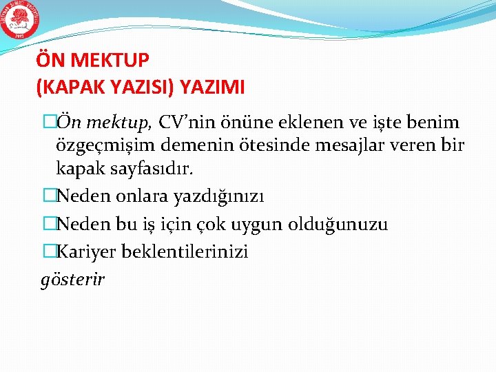 ÖN MEKTUP (KAPAK YAZISI) YAZIMI �Ön mektup, CV’nin önüne eklenen ve işte benim özgeçmişim