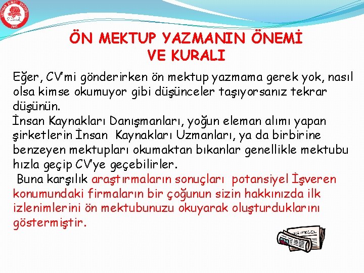 ÖN MEKTUP YAZMANIN ÖNEMİ VE KURALI Eğer, CV’mi gönderirken ön mektup yazmama gerek yok,