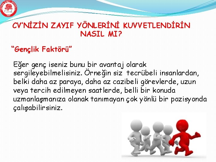 CV’NİZİN ZAYIF YÖNLERİNİ KUVVETLENDİRİN NASIL MI? “Gençlik Faktörü” Eğer genç iseniz bunu bir avantaj