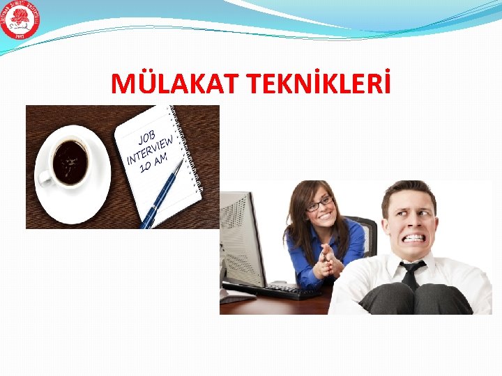 MÜLAKAT TEKNİKLERİ 