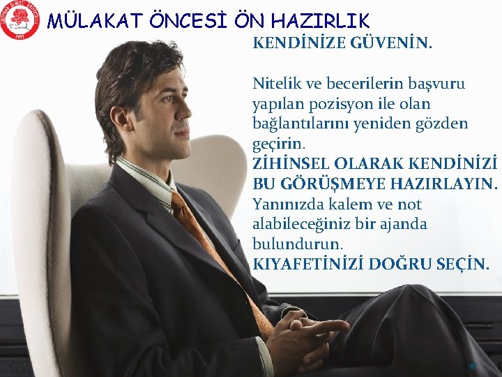 MÜLAKAT ÖNCESİ ÖN HAZIRLIK KENDİNİZE GÜVENİN. Nitelik ve becerilerin başvuru yapılan pozisyon ile olan