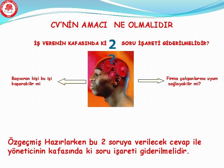 CV’NİN AMACI NE OLMALIDIR İŞ VERENİN KAFASINDA Kİ Başvuran kişi bu işi başarabilir mi