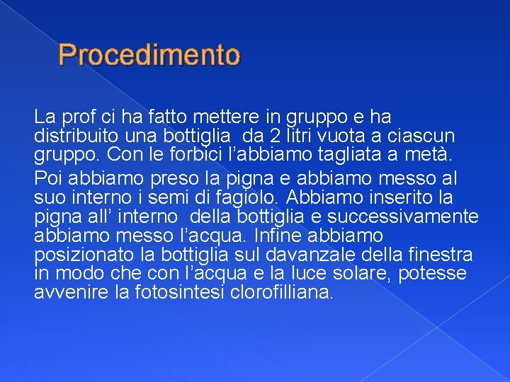 Procedimento La prof ci ha fatto mettere in gruppo e ha distribuito una bottiglia