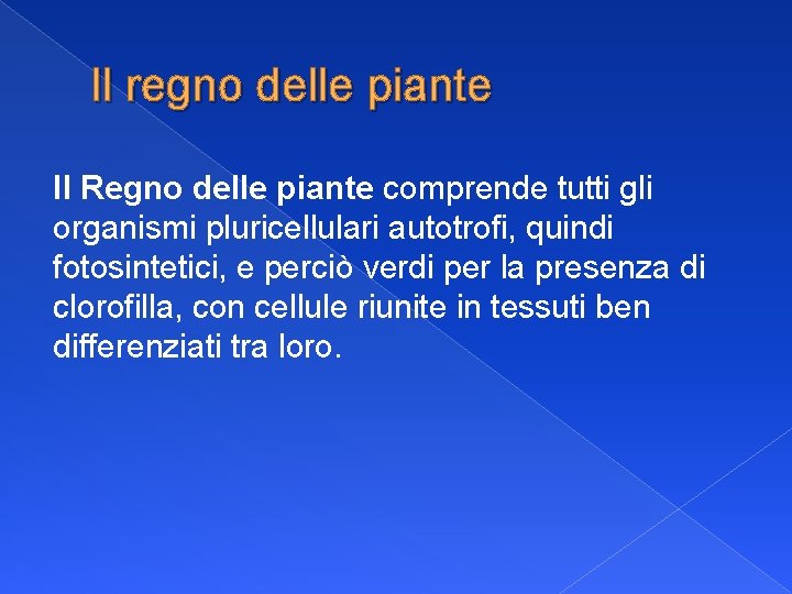 Il regno delle piante Il Regno delle piante comprende tutti gli organismi pluricellulari autotrofi,