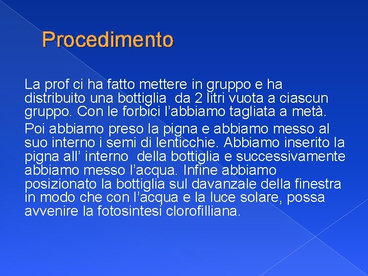 Procedimento La prof ci ha fatto mettere in gruppo e ha distribuito una bottiglia